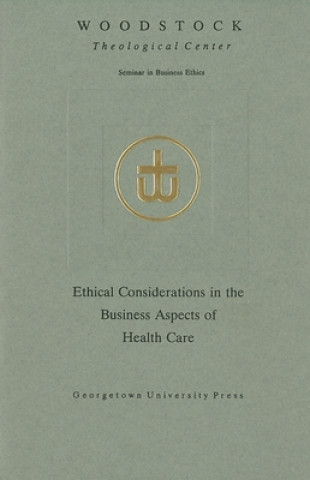 Buch Ethical Considerations in the Business Aspects of Health Care Woodstock Theological Center Seminars on Business Ethics