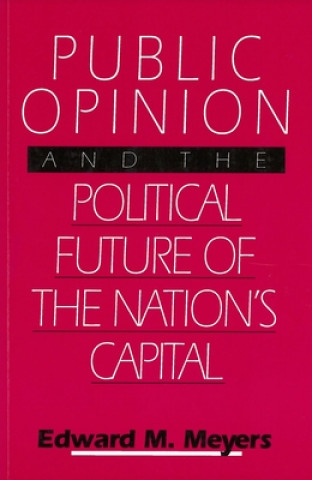 Книга Public Opinion and the Political Future of the Nation's Capital Edward M. Meyers