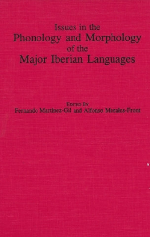 Könyv Issues in the Phonology and Morphology of the Major Iberian Languages Fernando Martinez-Gil