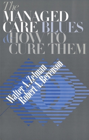 Kniha Managed Care Blues and How to Cure Them Walter A. Zelman