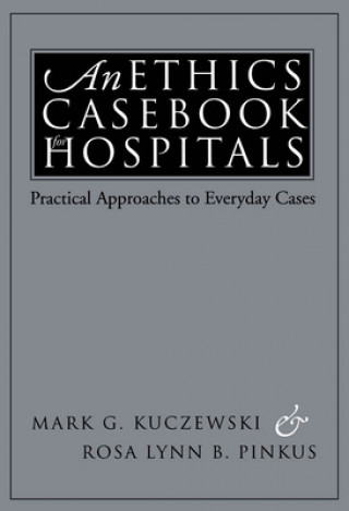 Carte Ethics Casebook for Hospitals Mark G. Kuczewski