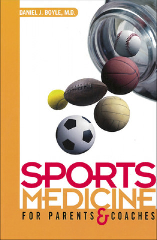Carte Sports Medicine for Parents and Coaches Daniel J. Boyle