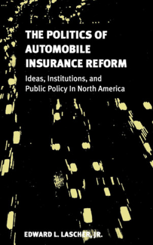 Kniha Politics of Automobile Insurance Reform Edward L. Lascher