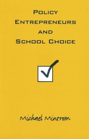 Könyv Policy Entrepreneurs and School Choice Michael Mintrom