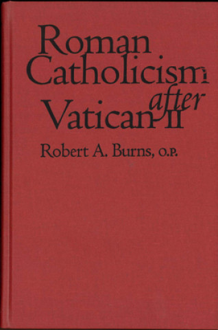 Kniha Roman Catholicism after Vatican II Robert A. Burns