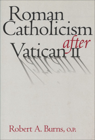 Kniha Roman Catholicism after Vatican II Robert A. Burns