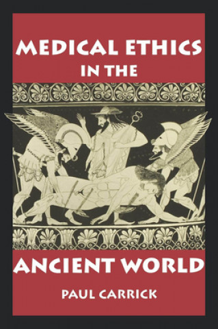 Kniha Medical Ethics in the Ancient World Paul Carrick