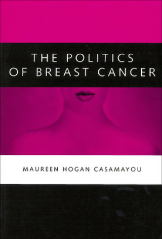 Könyv Politics of Breast Cancer Maureen Hogan Casamayou