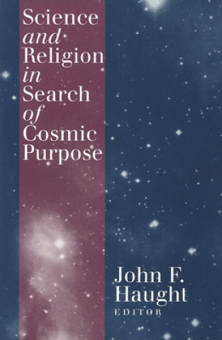 Kniha Science and Religion in Search of Cosmic Purpose Francisco J. Ayala