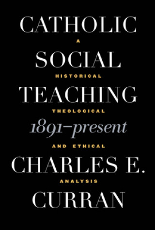 Könyv Catholic Social Teaching, 1891-Present Charles E. Curran