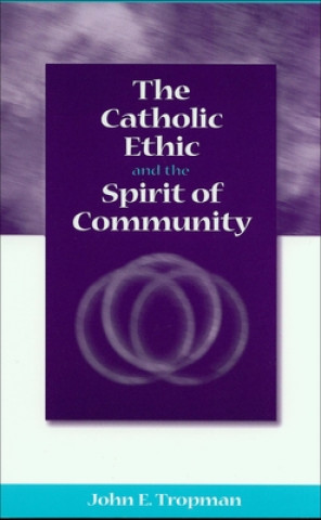 Книга Catholic Ethic and the Spirit of Community John E. Tropman