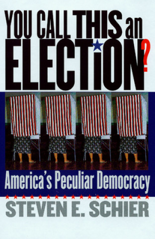 Könyv You Call This an Election? Steven E. Schier