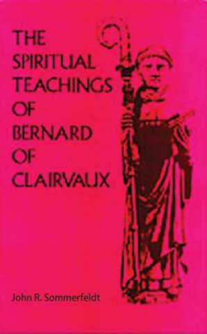 Könyv Spiritual Teachings of Saint Bernard John R. Sommerfeldt