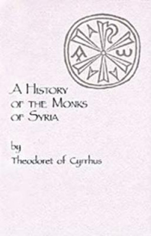 Книга History of the Monks of Syria by Theodoret of Cyrrhus Theodoret of Cyrus
