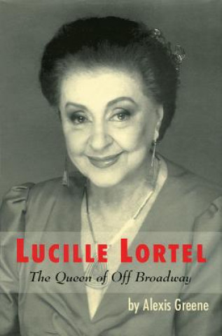 Książka Lucille Lortel Alexis Greene