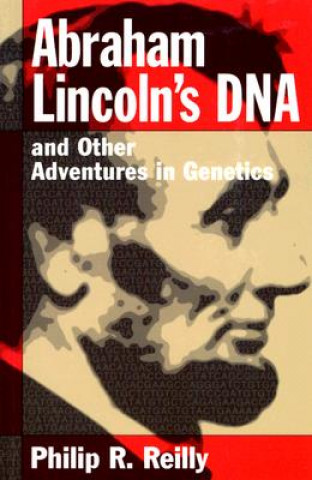 Kniha Abraham Lincoln's DNA and Other Adventures in Genetics Philip R. Reilly