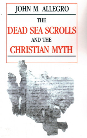 Könyv Dead Sea Scrolls and the Christian Myth John Marco Allegro