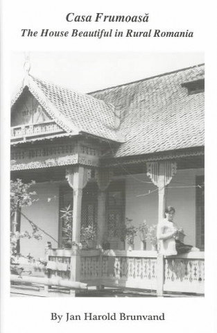 Книга Casa Frumosa - The House Beautiful in Rural Romania Jan Harold Brunvand