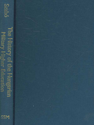 Book History of Hungarian Military Higher Education, 1947-1956 Miklos M. Szabo