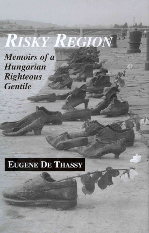 Carte Risky Region - Memoirs of a Hungarian Righteous Gentile Eugene de Thassy