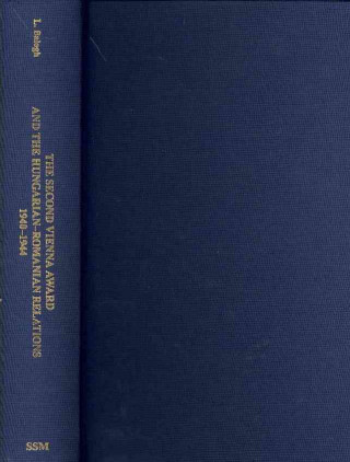 Книга Second Vienna Award and the Hungarian-Romanian Relations, 1940-1944 Beni L. Balogh