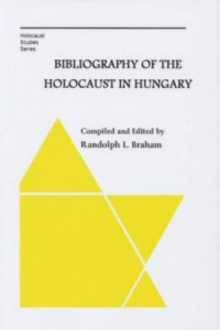 Kniha Bibliography of the Holocaust in Hungary Randolph Braham