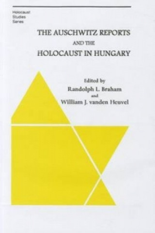 Carte Auschwitz Reports and the Holocaust in Hungary Randolph Braham
