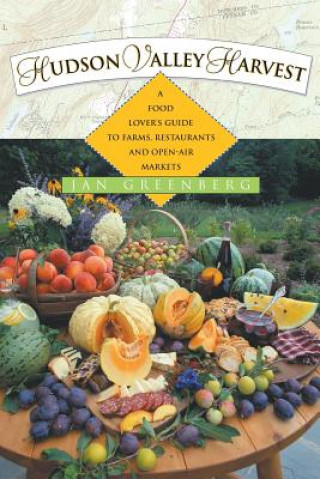 Книга Hudson Valley Harvest: A Food Lover's Guide to Farms, Restaurants, and Open-Air Markets Jan Greenberg