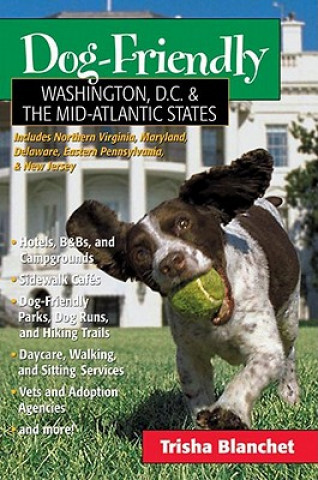 Книга Dog-Friendly Washington D.C. and the Mid-Atlantic States T. Blanchet