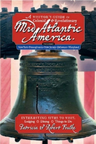 Carte Visitor's Guide to Colonial and Revolutionary Mid Atlantic America Patricia Foulke
