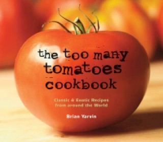Carte Too Many Tomatoes Cookbook Brian Yarvin