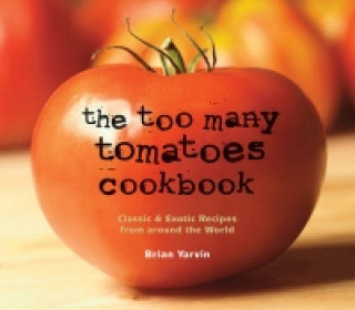 Książka Too Many Tomatoes Cookbook Brian Yarvin