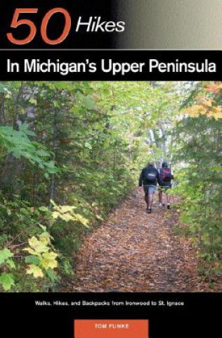 Knjiga 50 Hikes in Michigan's Upper Peninsula Tom Funke