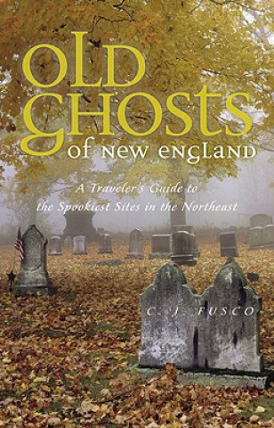 Kniha Old Ghosts of New England C.J. Fusco