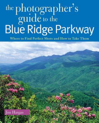 Könyv Photographer's Guide to the Blue Ridge Parkway Jim Hargan