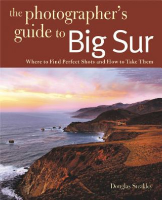 Книга Photographing Big Sur Douglas Steakley