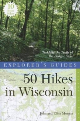 Kniha Explorer's Guide 50 Hikes in Wisconsin John Morgan