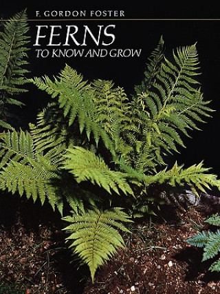 Kniha Ferns to Know and Grow F.Gordon Foster