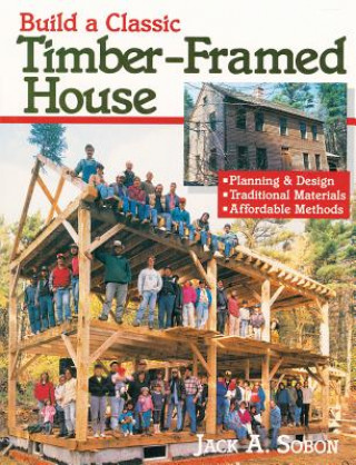 Carte Build a Classic Timber-Framed House Jack Sobon