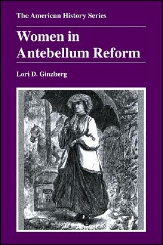 Kniha Women in Antebellum Reform Lori D. Ginzberg