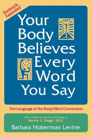 Kniha Your Body Believes Every Word You Say Barbara Hoberman Levine