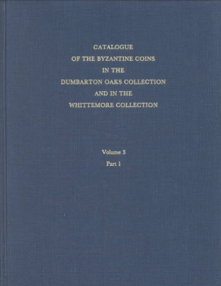 Book Catalogue of the Byzantine Coins in the Dumbarton Oaks Collection and in the Whittemore Collection, 3: Leo III to Nicephorus III, 717-1081 Philip Grierson