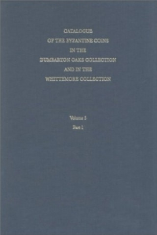 Kniha Catalogue of the Byzantine Coins in the Dumbarton Oaks Collection and in the Whittemore Collection, 5: Michael VIII to Constantine XI, 1258-1453 Philip Grierson