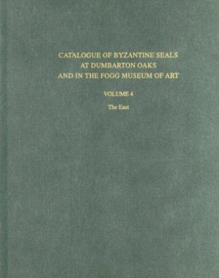 Kniha Catalogue of Byzantine Seals at Dumbarton Oaks and in the Fogg Museum of Art, 4: The East Eric McGreer