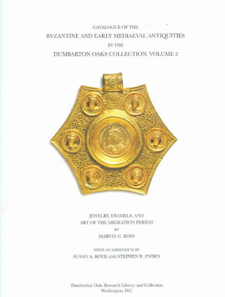Kniha Catalogue of the Byzantine and Early Mediaeval A - With an Addendum Jewelry, Enamels and Art of the Migration V 2 M. Ross