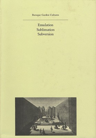 Kniha Baroque Garden Cultures - Emulation, Sublimation, Subversion Michel Conan