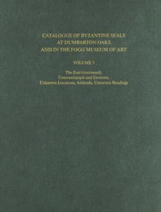 Könyv Catalogue of Byzantine Seals at Dumbarton Oaks a - Constantinople and Environs, Unknown Locations, Addenda, Uncertain Readings Eric McGeer