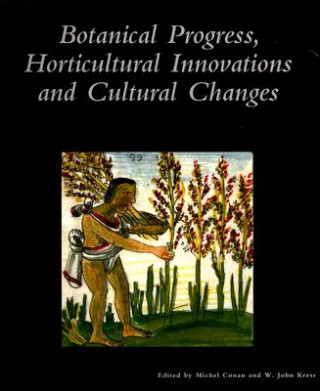 Kniha Botanical Progress, Horticultural Innovations, and Cultural Changes W. John Kress