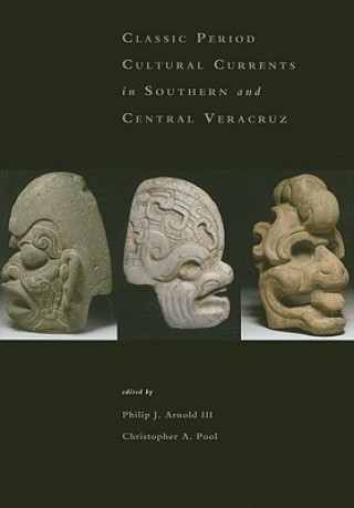 Kniha Classic-Period Cultural Currents in Southern and Central Veracruz Philip J. Arnold