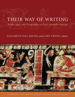 Könyv Their Way of Writing - Scripts, Signs, and Pictographies in Pre-Columbian America Elizabeth Hill Boone